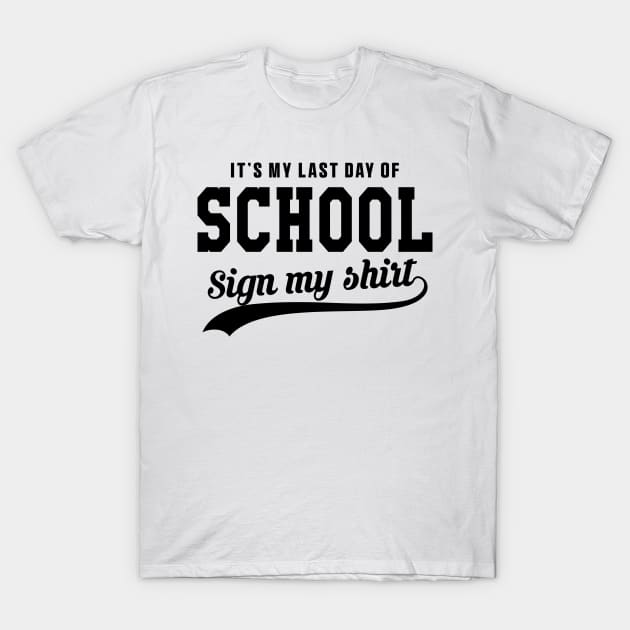 Last day of School Sign My Shirt High School Class Graduation T-Shirt by KsuAnn